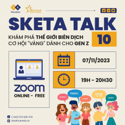 HỘI THẢO TRỰC TUYẾN - [SKETA TALK 10] - KHÁM PHÁ THẾ GIỚI BIÊN DỊCH - CƠ HỘI "VÀNG" DÀNH CHO GEN Z