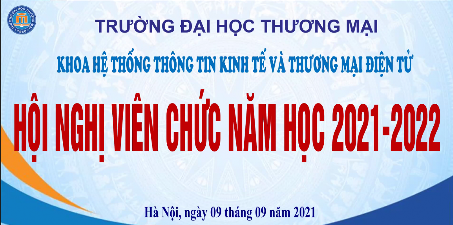 KHOA HTTTKT VÀ TMĐT TỔ CHỨC HỘI NGHỊ CÔNG CHỨC VIÊN CHỨC NĂM HỌC 2021-2022 THEO HÌNH THỨC TRỰC TUYẾN