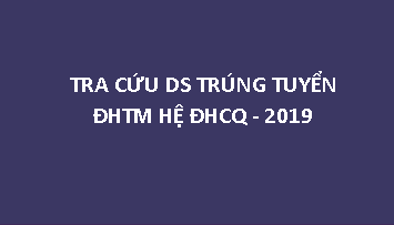 TRA CỨU DS TRÚNG TUYỂN ĐHCQ 2019 VÀO ĐHTM