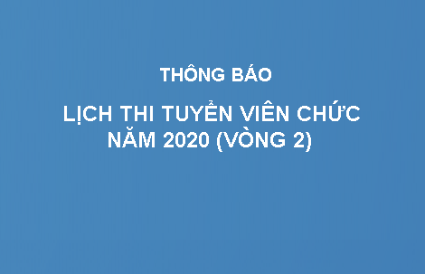 THÔNG BÁO: LỊCH THI TUYỂN VIÊN CHỨC NĂM 2020 (VÒNG 2)